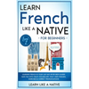 Learn French Like a Native for Beginners - Level 2: Learning French in Your Car Has Never Been Easier! Have Fun with Crazy Vocabulary, Daily Used Phra - Hardcover