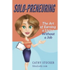 Solo-preneuring: The Art of Earning a Living Without a Job - Paperback
