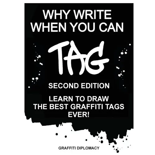 Why Write When You Can Tag: Second Edition: Learn to Draw the Best Graffiti Tags Ever! - Paperback
