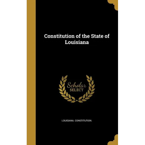 Constitution of the State of Louisiana - Hardcover