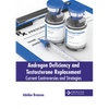 Androgen Deficiency and Testosterone Replacement: Current Controversies and Strategies - Hardcover