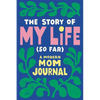 The Story of My Life (So Far): A Modern Mom Journal - Paperback