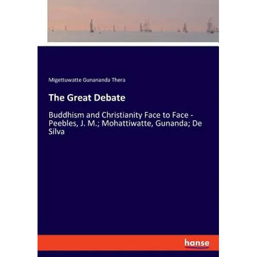 The Great Debate: Buddhism and Christianity Face to Face - Peebles, J. M.; Mohattiwatte, Gunanda; De Silva - Paperback