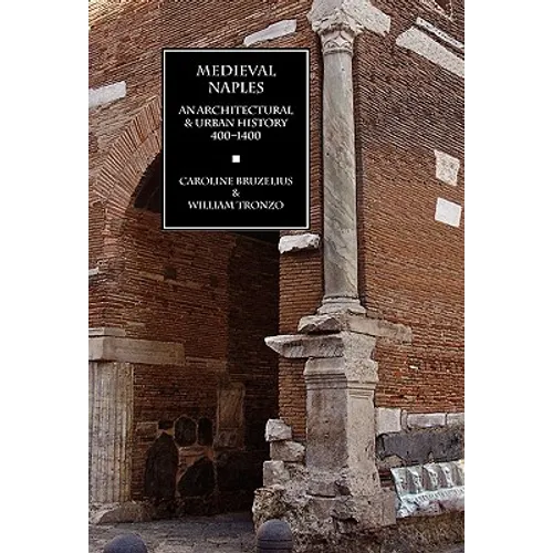 Medieval Naples: An Architectural & Urban History, 400-1400 - Hardcover