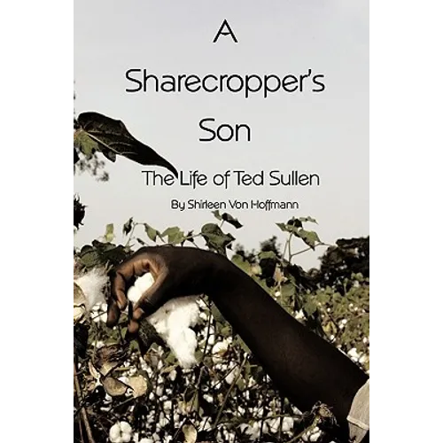 A Sharecropper's Son: The Life of Ted Sullen - Hardcover