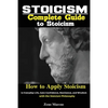 Stoicism: Complete Guide to Stoicism; How to Apply Stoicism in Everyday Life, Gain Confidence, Resilience, and Wisdom with the Stoicism Philosophy - Paperback