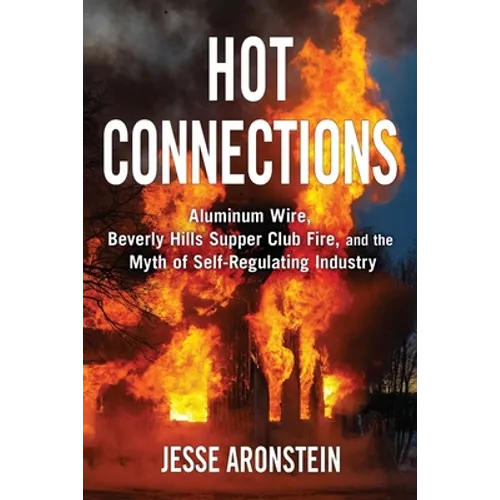 Hot Connections: Aluminum Wire, Beverly Hills Supper Club Fire, and the Myth of Self-Regulating Industry - Paperback