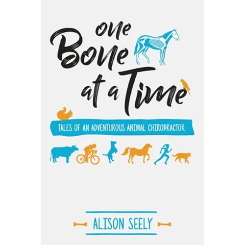 One Bone at a Time: Tales of an Adventurous Animal Chiropractor - Paperback