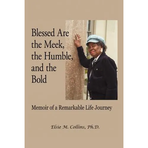 Blessed Are the Meek, the Humble, and the Bold: Memoir of a Remarkable Life Journey - Paperback