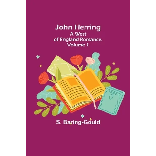 John Herring: A West of England Romance. Volume 1 - Paperback