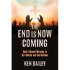 The End is Now Coming: God's Urgent Warning to His Church and the Nations - Paperback