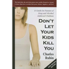 Don't Let Your Kids Kill You: A Guide for Parents of Drug and Alcohol Addicted Children - Paperback
