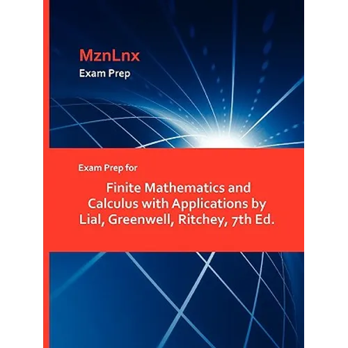 Exam Prep for Finite Mathematics and Calculus with Applications by Lial, Greenwell, Ritchey, 7th Ed. - Paperback