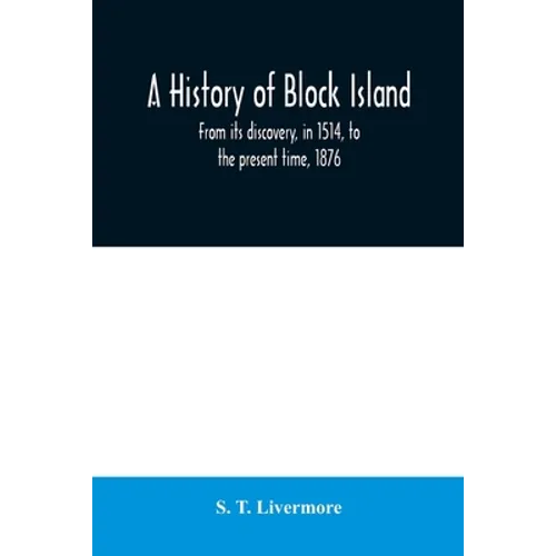 A history of Block Island: from its discovery, in 1514, to the present time, 1876 - Paperback