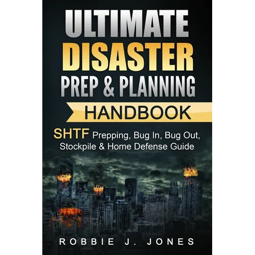 Ultimate Disaster Prep & Planning Handbook: SHTF Prepping, Bug In, Bug Out, Stockpile & Home Defense Guide - Paperback