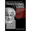 An Introduction To Traditional Logic: Classical Reasoning For Contemporary - Paperback