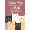 Complete Kitten Care Guide: The Ultimate Guide to Life with Your Cat: Think Like Cat - Paperback