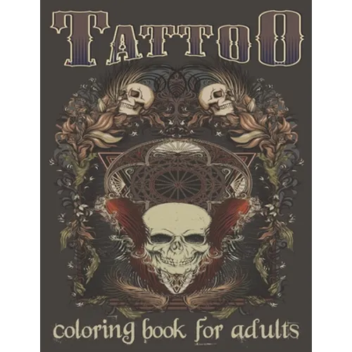 Tattoo Coloring Book For Adults: Over 120 Coloring Pages For Adult Relaxation With Beautiful Modern Tattoo Designs Such As Sugar Skulls, Hearts, Roses - Paperback