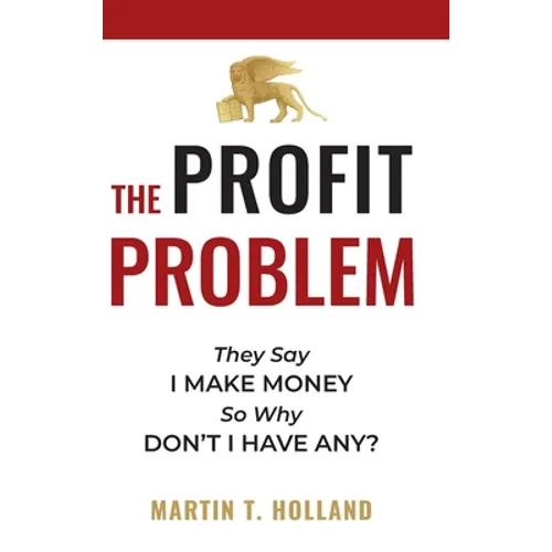 The Profit Problem: They Say I Make Money, So Why Don't I Have Any? - Hardcover