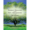 Energy Healing and The Art of Awakening Through Wonder - Paperback