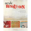 Acrylic Revolution: New Tricks and Techniques for Working with the World's Most Versatile Medium - Spiral