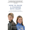 How to Raise a Founder with Heart: A Guide for Parents to Develop Your Child - Paperback
