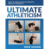 Ultimate Athleticism: Zero to Hero Guide to Strength, Health, & Flexibility - Paperback