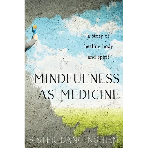 Mindfulness as Medicine: A Story of Healing Body and Spirit - Paperback