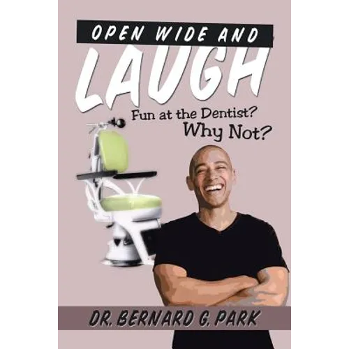 Open Wide and Laugh: Fun at the Dentist? Why Not? - Paperback