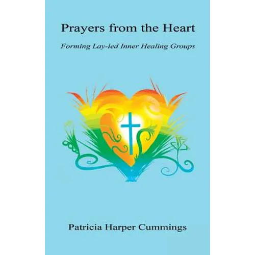 Prayers from the Heart - Forming Lay-Led Inner Healing Groups - Paperback