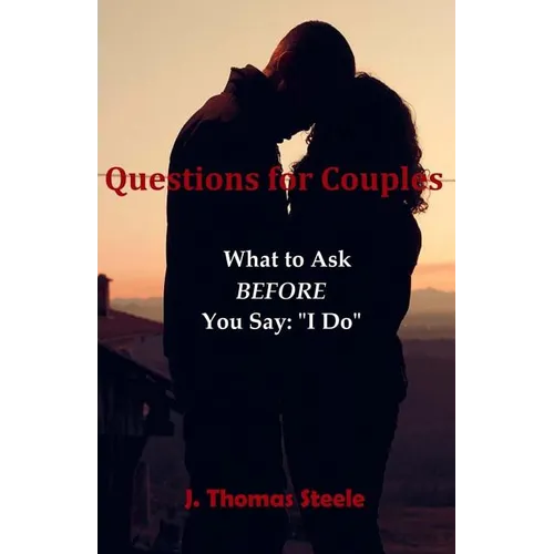 Questions for Couples: What to Ask BEFORE You Say I Do - Paperback