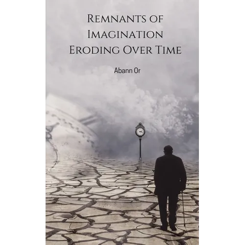 Remnants of Imagination Eroding Over Time - Paperback