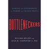 Bottleneckers: Gaming the Government for Power and Private Profit - Hardcover