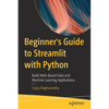 Beginner's Guide to Streamlit with Python: Build Web-Based Data and Machine Learning Applications - Paperback