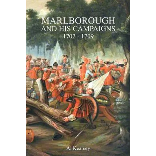 Marlborough and His Campaigns: With The Battle Described in Conjunction With Field Service Regulations - Paperback