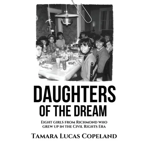 Daughters of the Dream: Eight Girls from Richmond Who Grew Up in the Civil Rights Era - Paperback