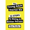The Young Adult Starter Kit: 12 Steps to Being a Better Person - Paperback