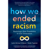 How We Ended Racism: Realizing a New Possibility in One Generation - Paperback