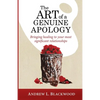 The Art of A Genuine Apology: Bringing healing to your most significant relationships - Paperback