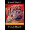 French Mastiff Training Book for Dogs & Puppies By D!G THIS DOG Training, Easy Dog Training, Professional Results, Training Begins from the Car Ride H - Paperback