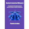 Ancient Lemurian Whispers: A Teaching Tale That Marries Ancient Lemurian Energies to Modern Metaphysics - Paperback