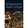 On the Unseriousness of Human Affairs: Teaching, Writing, Playing, Believing, Lecturing, Philosophizing, Singing, Dancing - Paperback