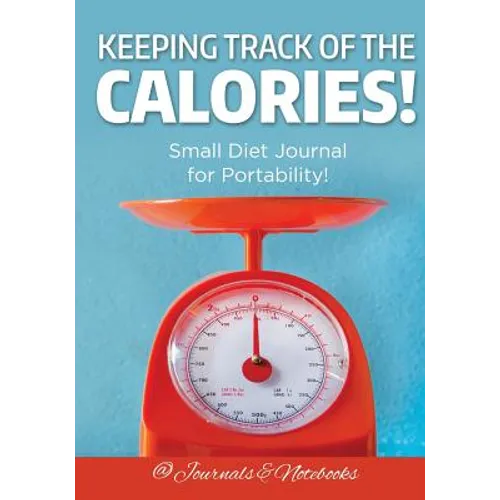 Keeping Track of the Calories! Small Diet Journal for Portability! - Paperback