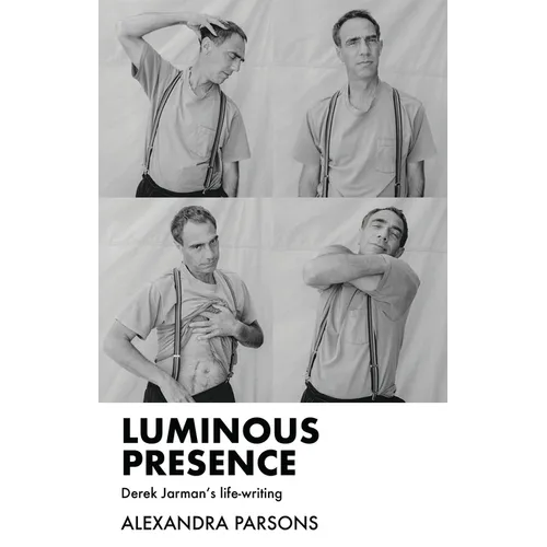 Luminous Presence: Derek Jarman's Life-Writing - Paperback