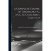 A Complete Course in Dressmaking, (Vol. 10, Children's Clothes); 10 - Paperback