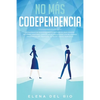 No más codependencia: Estrategias de desprendimiento saludables para romper patrones. Descubre cómo dejar de angustiarse con relaciones codependientes - Paperback