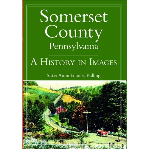 Somerset County, Pennsylvania: A History in Images - Paperback