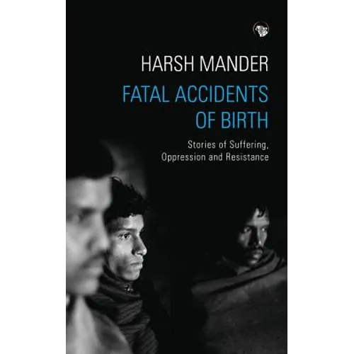 Fatal Accidents of Birth: Stories of Suffering, Oppression and Resistance - Paperback