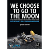 We Choose To Go To The Moon (Black & White Edition): A first-person narrative of the development process behind Buzz Aldrin's Space Program Manager - Paperback
