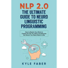 NLP 2.0 - The Ultimate Guide to Neuro Linguistic Programming: How to Rewire Your Brain and Create the Life You Want and Become the Person You Were Mea - Paperback